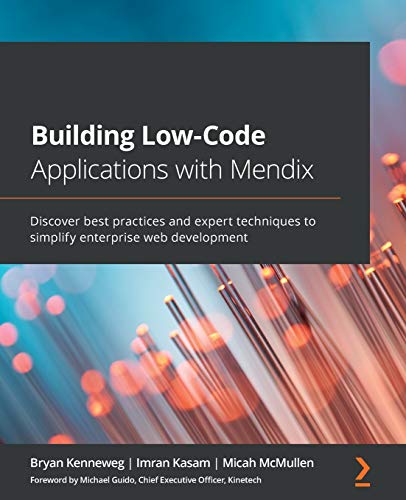 9781800201422: Building Low-Code Applications with Mendix: Discover best practices and expert techniques to simplify enterprise web development