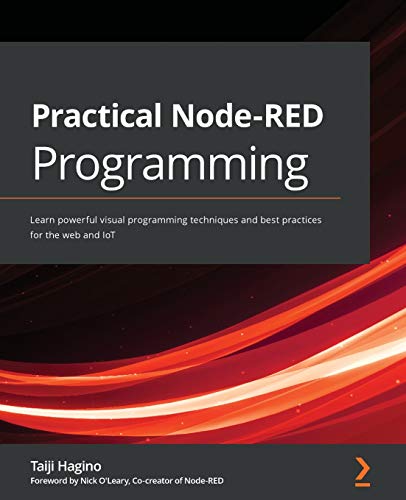 9781800201590: Practical Node-RED Programming: Learn powerful visual programming techniques and best practices for the web and IoT