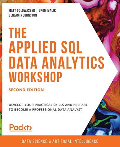 Stock image for The Applied SQL Data Analytics Workshop: Develop your practical skills and prepare to become a professional data analyst, 2nd Edition for sale by Front Cover Books