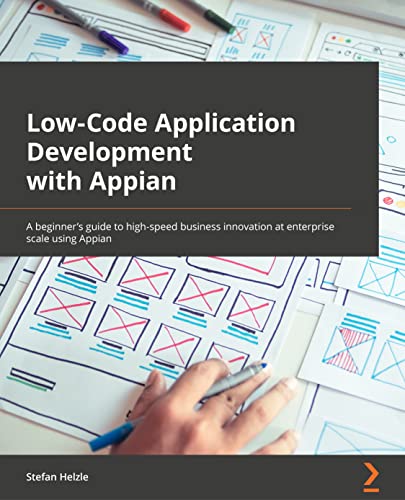 9781800205628: Low-Code Application Development with Appian: The practitioner's guide to high-speed business automation at enterprise scale using Appian