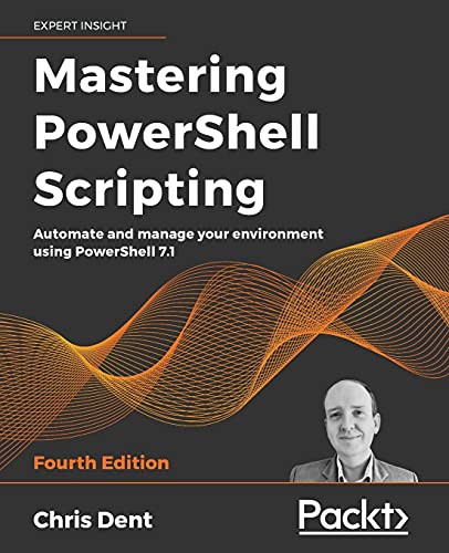 9781800206540: Mastering PowerShell Scripting: Automate and manage your environment using PowerShell 7.1, 4th Edition