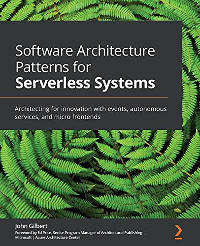 

Software Architecture Patterns for Serverless Systems: Architecting for innovation with events, autonomous services, and micro frontends