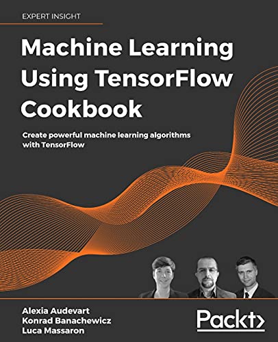 Stock image for Machine Learning Using TensorFlow Cookbook: Create powerful machine learning algorithms with TensorFlow for sale by GF Books, Inc.