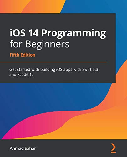 Imagen de archivo de iOS 14 Programming for Beginners: Get started with building iOS apps with Swift 5.3 and Xcode 12 a la venta por Zoom Books Company