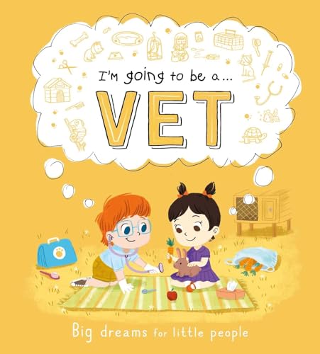 Imagen de archivo de Im Going to be a. . . Vet: Big Dreams for Little People: A Career Book for Kids a la venta por Zoom Books Company