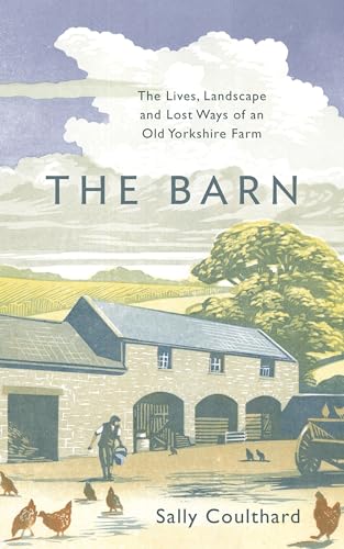Stock image for The Barn : The Lives, Landscape and Lost Ways of an Old Yorkshire Farm for sale by Better World Books: West