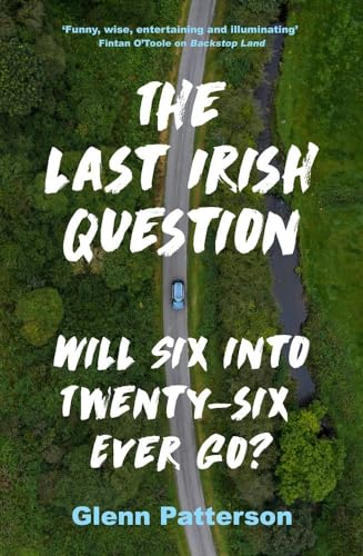 Beispielbild fr The Last Irish Question: Will Six into Twenty-Six Ever Go? zum Verkauf von WorldofBooks