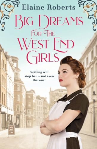 Stock image for Big Dreams for the West End Girls : A Sweeping Wartime Romance Novel from a Debut Voice in Fiction! for sale by Better World Books