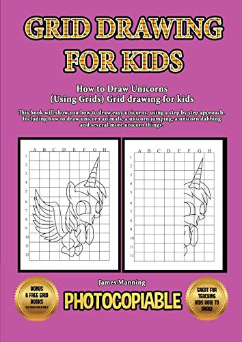 Stock image for How to Draw Unicorns (Using Grids) Grid drawing for kids: This book will show you how to draw easy unicorns, using a step by step approach. Including . dabbing and several more unicorn things. for sale by Reuseabook