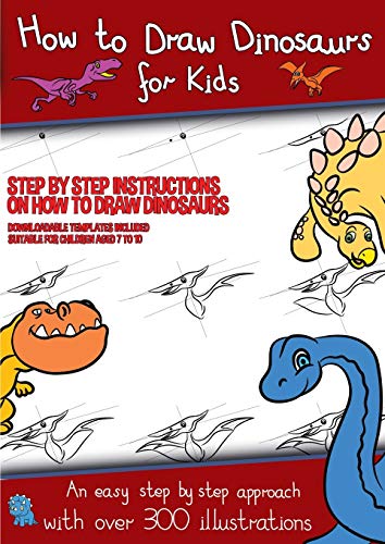 Stock image for How to Draw Dinosaurs for Kids (Step by step instructions on how to draw 38 dinosaurs): This book has over 300 detailed illustrations that demonstrate how to draw dinosaurs step by step for sale by AwesomeBooks