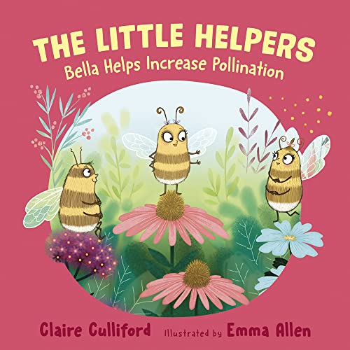 Beispielbild fr The Little Helpers: Bella Helps Increase Pollination: (a climate-conscious children's book) zum Verkauf von WorldofBooks