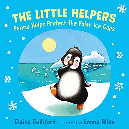 Stock image for The Little Helpers: Penny Helps Protect the Polar Ice Caps: (a climate-conscious children's book) (The Little Helpers (2)) for sale by WorldofBooks