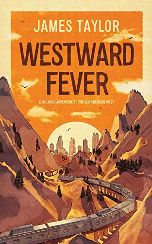 Stock image for Westward Fever: A Railroad Adventure to the Old American West for sale by Book Deals