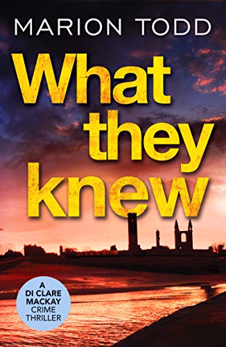 Stock image for What They Knew (Detective Clare Mackay): A page-turning Scottish detective book: 4 (Detective Clare Mackay, 4) for sale by WorldofBooks