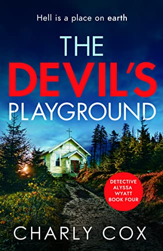Imagen de archivo de The Devil's Playground: An absolutely addictive, crime thriller and mystery novel packed with twists: 4 (Detective Alyssa Wyatt): An addictive crime . thriller and mystery novel packed with twists a la venta por WorldofBooks
