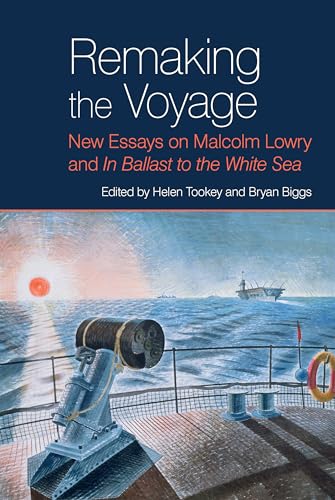 Beispielbild fr Remaking The Voyage: New Essays On Malcolm Lowry And 'in Ballast To The White Sea' zum Verkauf von GreatBookPrices