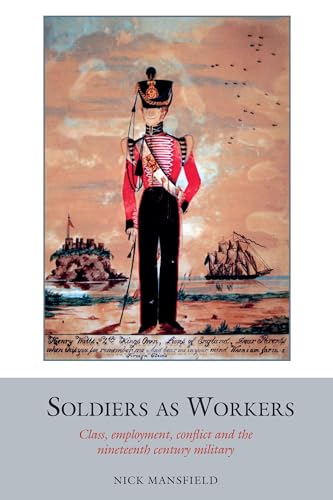 9781800348974: Soldiers as Workers: Class, employment, conflict and the nineteenth-century military (Studies in Labour History, 6)