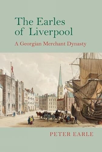 9781800349124: The Earles of Liverpool: A Georgian Merchant Dynasty