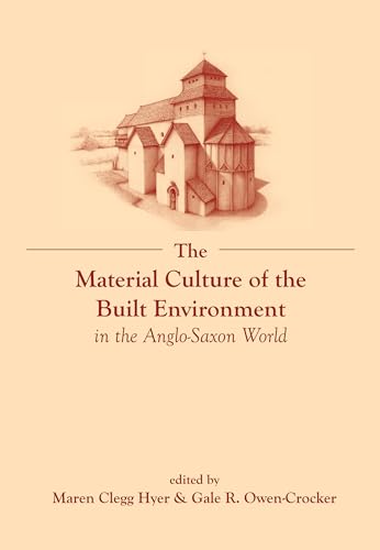 9781800349131: The Material Culture of the Built Environment in the Anglo-Saxon World (Exeter Studies in Medieval Europe)