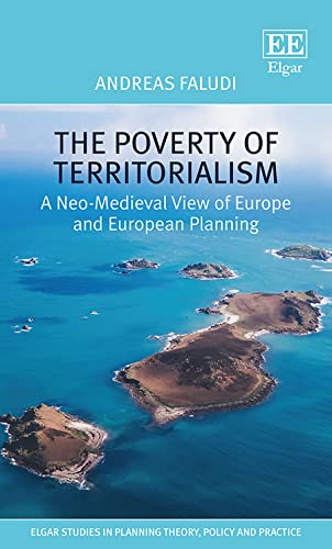 9781800371040: The Poverty of Territorialism: A Neo-Medieval View of Europe and European Planning (Elgar Studies in Planning Theory, Policy and Practice)
