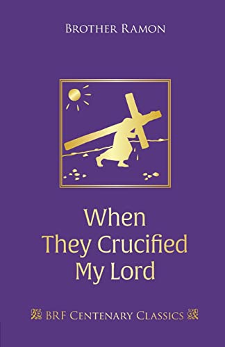 9781800392779: When They Crucified My Lord: Through Lenten sorrow to Easter joy (Brf Centenary Classics)