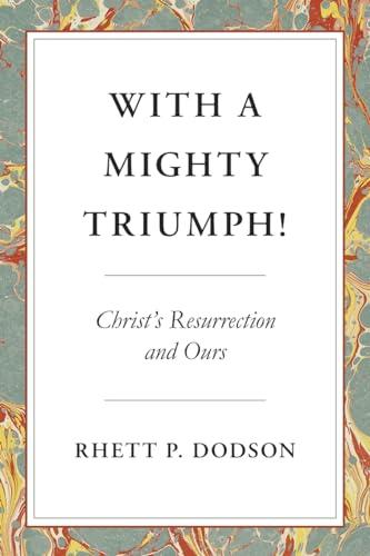 Stock image for With A Mighty Triumph!: Christ's Resurrection and Ours for sale by Gulf Coast Books