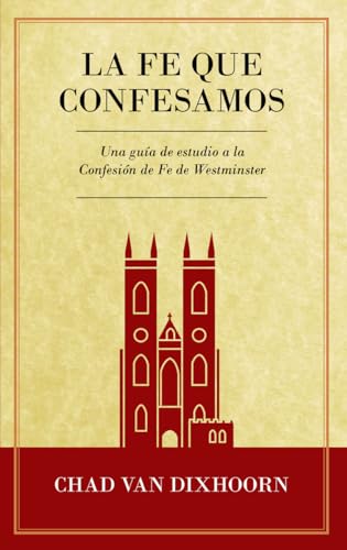 Stock image for Le Fe Que Confesamos: Una Gu?a de Estudio a la Confesi?n de Fe Westminster (Spanish Edition) for sale by SecondSale