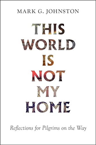Imagen de archivo de This World Is Not My Home: Reflections for Pilgrims on the Way a la venta por ThriftBooks-Atlanta