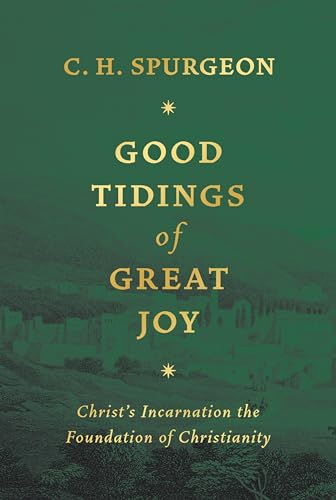 Beispielbild fr Good Tidings of Great Joy: Christ's Incarnation the Foundation of Christianity zum Verkauf von ThriftBooks-Atlanta