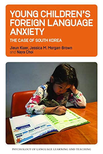 Stock image for Young Children?s Foreign Language Anxiety: The Case of South Korea (Psychology of Language Learning and Teaching, 15) for sale by GF Books, Inc.