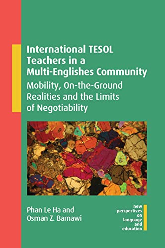 9781800415478: International TESOL Teachers in a Multi-Englishes Community: Mobility, On-the-Ground Realities and the Limits of Negotiability (New Perspectives on Language and Education, 108)