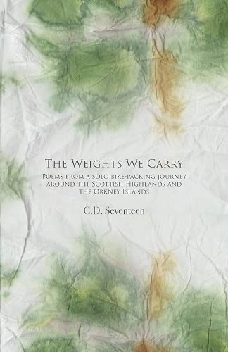 Stock image for The Weights We Carry: Poems from a solo bike-packing journey around the Scottish Highlands and the Orkney Islands for sale by GreatBookPrices