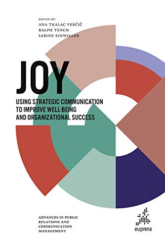 Stock image for Joy: Using strategic communication to improve well-being and organizational success: 5 (Advances in Public Relations and Communication Management, 5) for sale by WorldofBooks