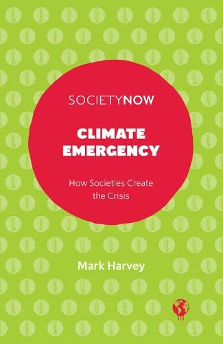 Beispielbild fr Climate Emergency: How Societies Create the Crisis (SocietyNow) zum Verkauf von WorldofBooks