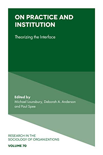 Stock image for On Practice and Institution: Theorizing the Interface (Research in the Sociology of Organizations, 70) for sale by Brook Bookstore