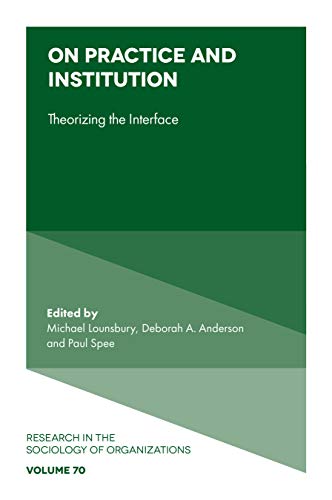 9781800434134: On Practice and Institution: Theorizing the Interface (Research in the Sociology of Organizations, 70)
