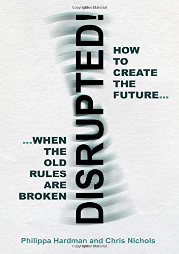 Beispielbild fr Disrupted! : How to Create the Future When the Old Rules Are Broken zum Verkauf von GreatBookPrices