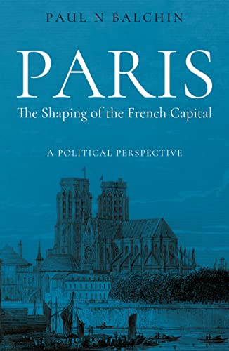 Stock image for Paris. the Shaping of the French Capital : A Political Perspective for sale by GreatBookPrices