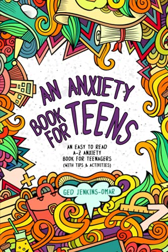 Stock image for An Anxiety Book for Teens: An Easy To Read A-Z Anxiety Book for Teenagers (With Tips & Activities) for sale by GF Books, Inc.