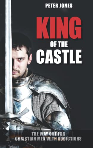 Stock image for King of the Castle: The Way Out for Christian Men with Addictions for sale by WorldofBooks