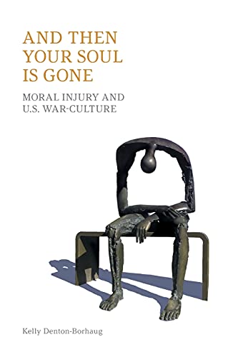 

And Then Your Soul Is Gone: Moral Injury and Us War-Culture