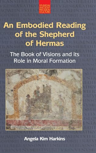 Stock image for Embodied Reading of the Shepherd of Hermas : The Book of Visions and Its Role in Moral Formation for sale by GreatBookPrices