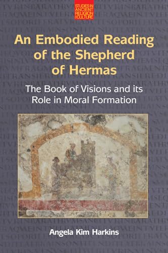 Stock image for Embodied Reading of the Shepherd of Hermas : The Book of Visions and Its Role in Moral Formation for sale by GreatBookPrices