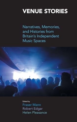 9781800504431: Venue Stories: Narratives, Memories, and Histories from Britain's Independent Music Spaces (Music Industry Studies)