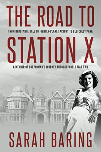 9781800550599: The Road to Station X: From Debutante Ball to Fighter-Plane Factory to Bletchley Park, a Memoir of One Woman's Journey Through World War Two