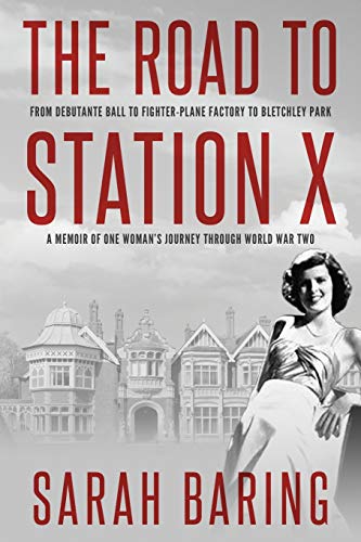 Stock image for The Road to Station X: From Debutante Ball to Fighter-Plane Facto ry to Bletchley Park, a Memoir of One Woman's Journey Through Wor ld War Two for sale by Book Express (NZ)