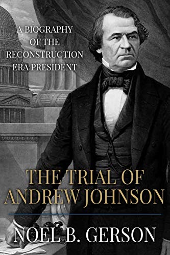 Stock image for The Trial of Andrew Johnson: A Biography of the Reconstruction Era President (Heroes and Villains from American History) for sale by GF Books, Inc.