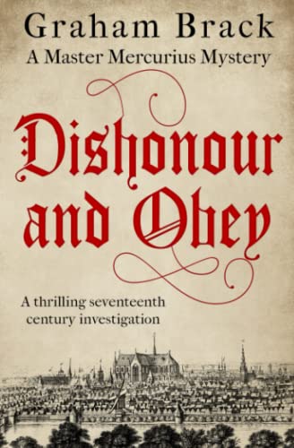 Imagen de archivo de Dishonour and Obey: A thrilling seventeenth century investigation (Master Mercurius Mysteries) a la venta por ZBK Books