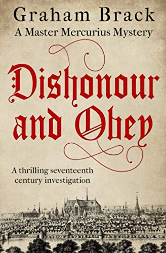 9781800551114: Dishonour and Obey: A thrilling seventeenth century investigation: 3 (Master Mercurius Mysteries)