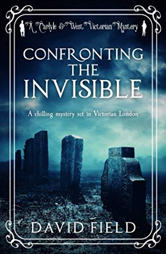 Stock image for Confronting the Invisible: A chilling mystery set in Victorian London: 3 (Carlyle & West Victorian Mysteries) for sale by WorldofBooks
